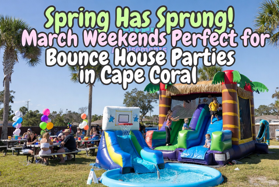 Spring Has Sprung! Why March Weekends Are the Golden Opportunity for Outdoor Bounce House Parties in Cape Coral and Fort Myers